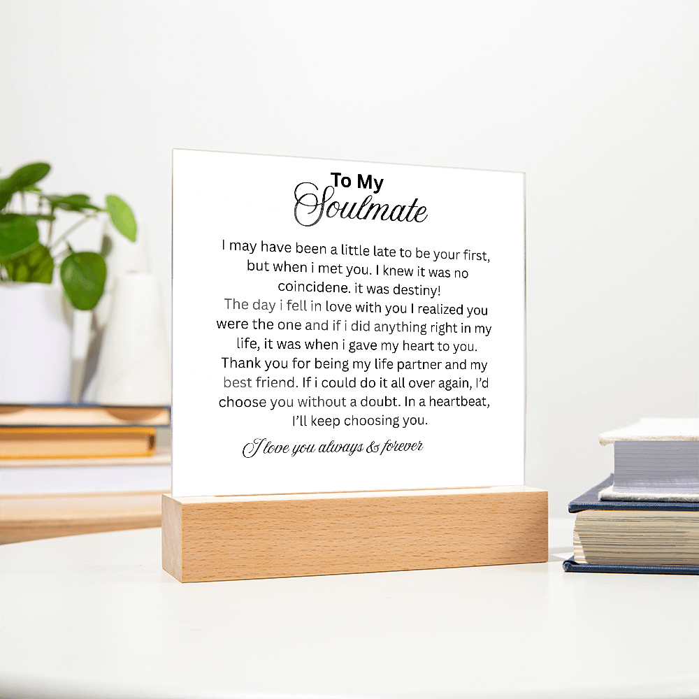 To My Soulmate, I may not be your first but I want to be your last everything